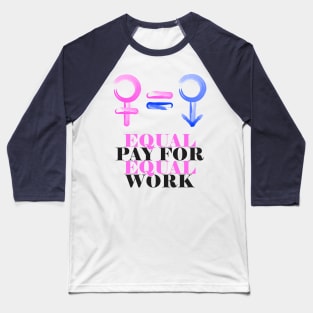 Equality! Equal pay for equal work. Baseball T-Shirt